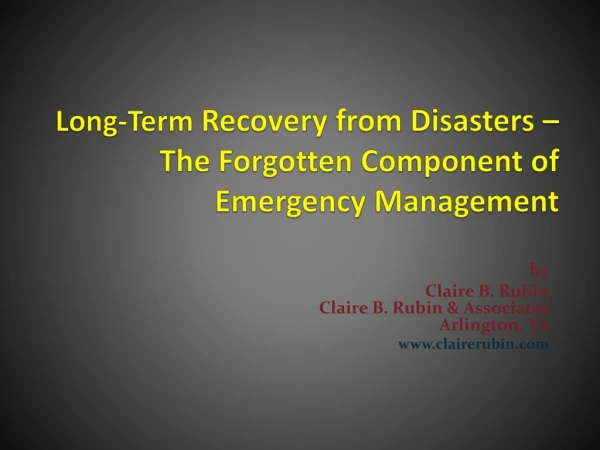 Long-Term  Recovery from Disasters –  The Forgotten Component of Emergency Management