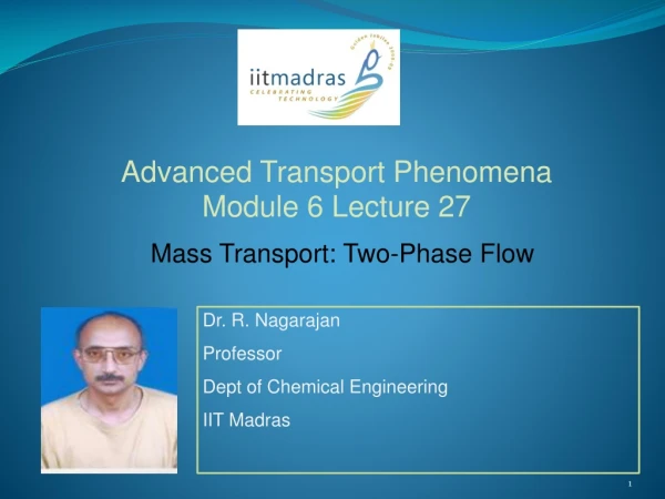 Dr. R. Nagarajan Professor  Dept of Chemical Engineering IIT Madras