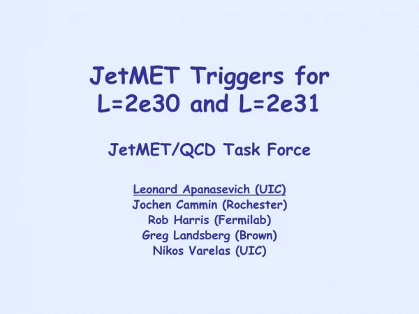 JetMET Triggers for  L=2e30 and L=2e31