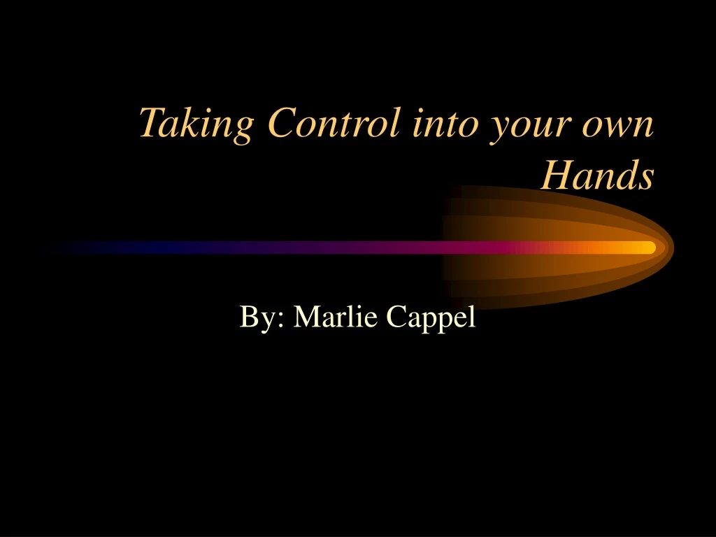 taking control into your own hands