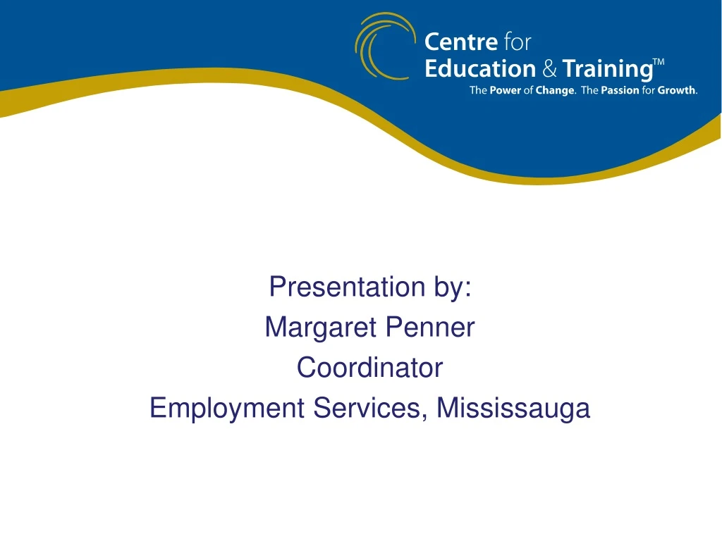 presentation by margaret penner coordinator employment services mississauga