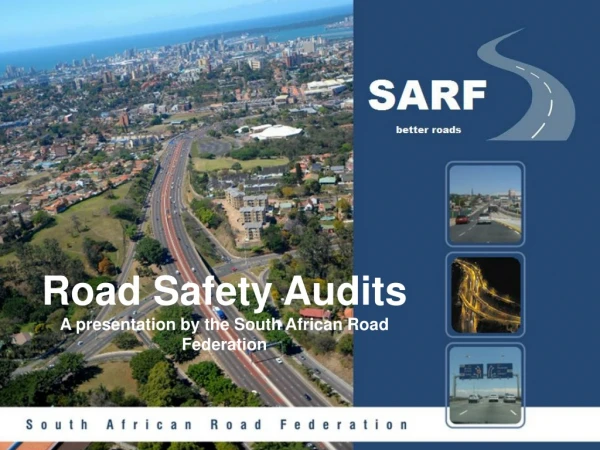 Road Safety Audits A presentation by the South African Road Federation