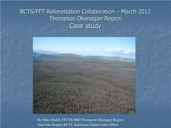 BCTS/FFT Reforestation Collaboration – March 2012 Thompson Okanagan Region Case study