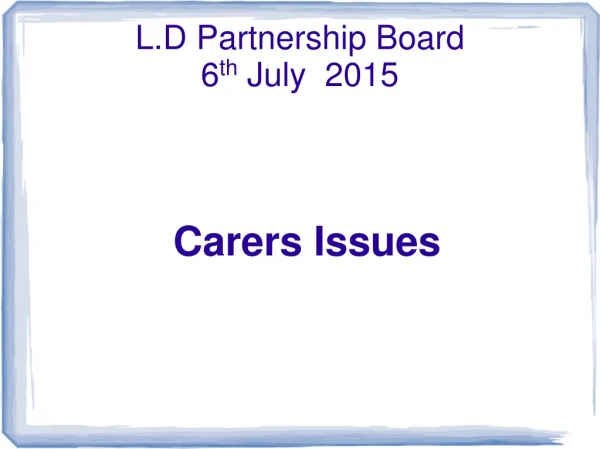 L.D Partnership Board  6 th  July  2015