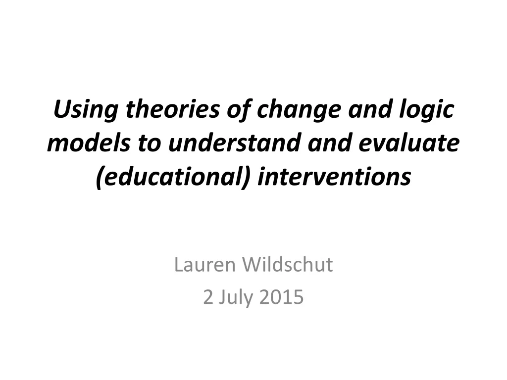 using theories of change and logic models to understand and evaluate educational interventions
