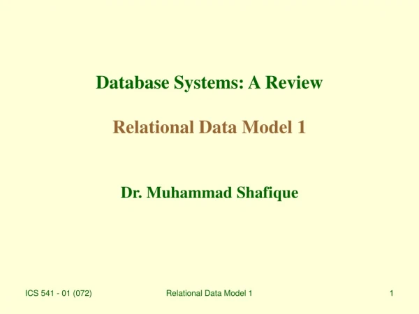 Database Systems: A Review Relational Data Model 1 Dr. Muhammad Shafique