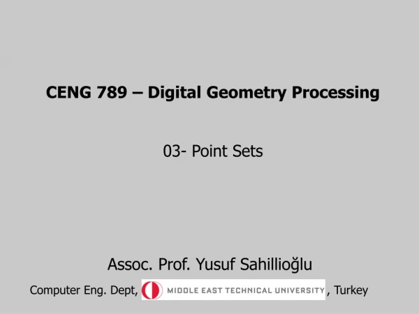 CENG 789 – Digital Geometry Processing 03-  Point Sets