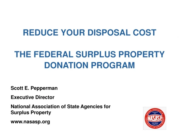 REDUCE YOUR DISPOSAL COST  THE FEDERAL SURPLUS PROPERTY DONATION PROGRAM