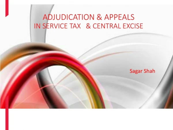 ADJUDICATION &amp; APPEALS IN SERVICE TAX 	&amp; CENTRAL EXCISE
