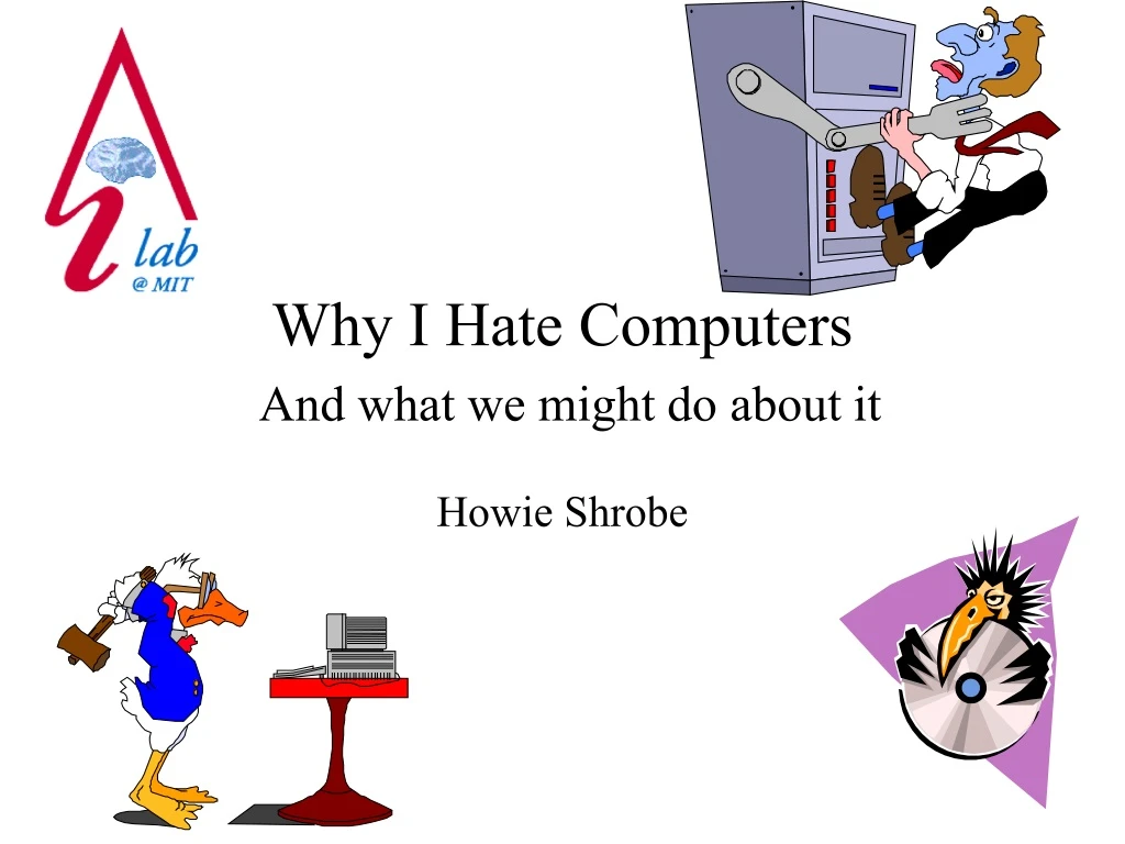 why i hate computers and what we might do about it