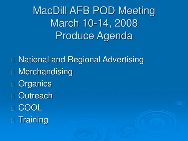 MacDill AFB POD Meeting March 10-14, 2008 Produce Agenda