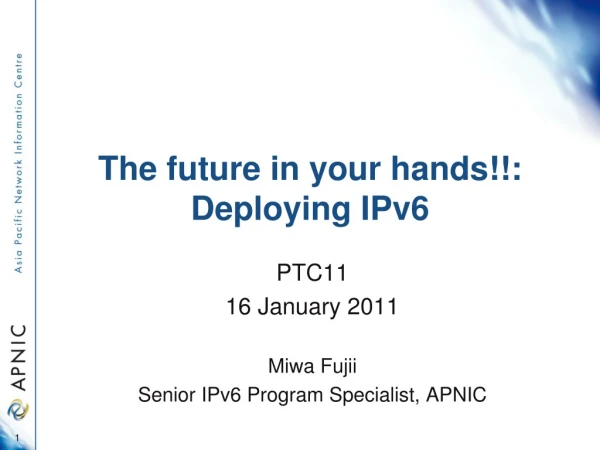 The future in your hands!!: Deploying IPv6