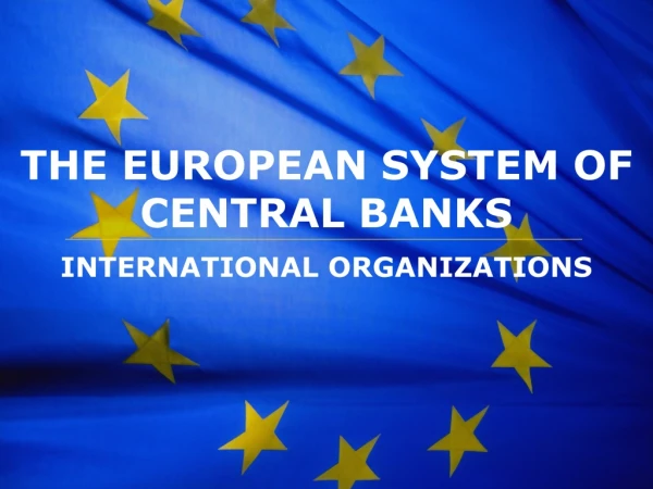 THE EUROPEAN SYSTEM OF CENTRAL BANKS INTERNATIONAL ORGANIZATIONS
