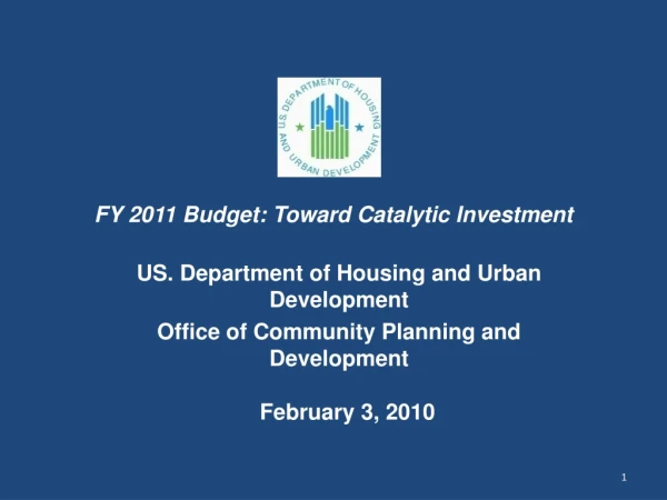 FY 2011 Budget: Toward Catalytic Investment