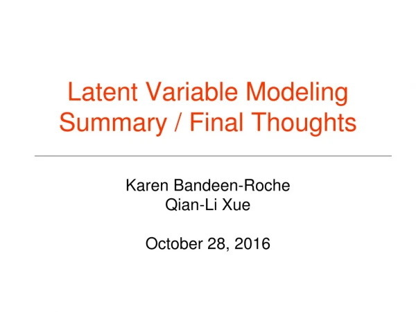 Latent Variable Modeling Summary / Final Thoughts