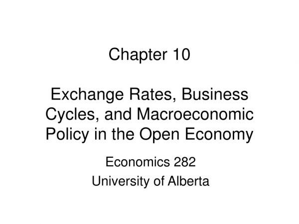 Chapter 10 Exchange Rates, Business Cycles, and Macroeconomic Policy in the Open Economy
