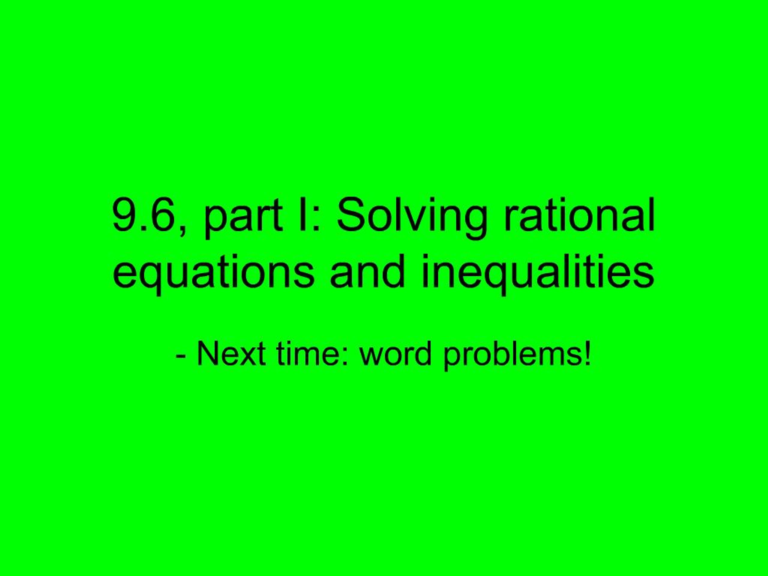 PPT - 9.6, part I: Solving rational equations and inequalities ...
