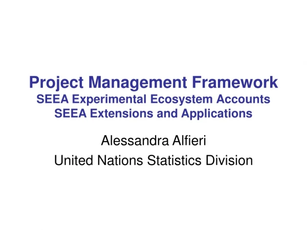 Project Management Framework SEEA Experimental Ecosystem Accounts SEEA Extensions and Applications
