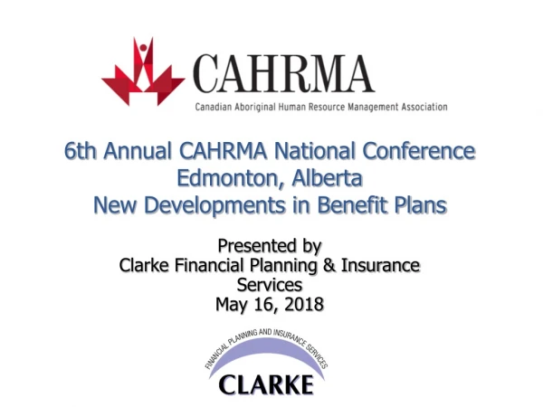 6th  Annual CAHRMA National Conference Edmonton, Alberta New Developments in Benefit Plans