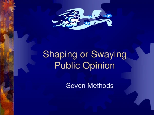 Shaping or Swaying  Public Opinion