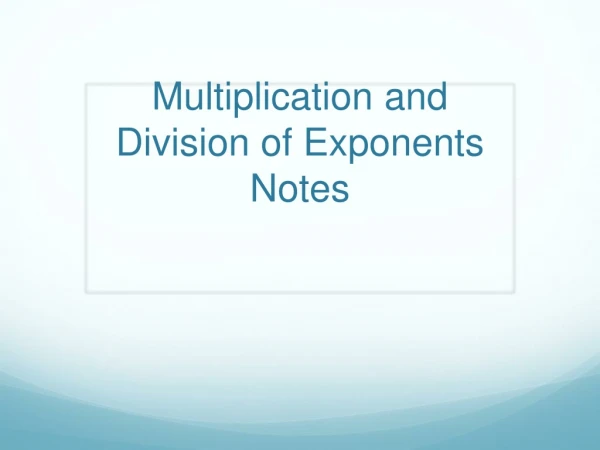 Multiplication and Division of Exponents Notes