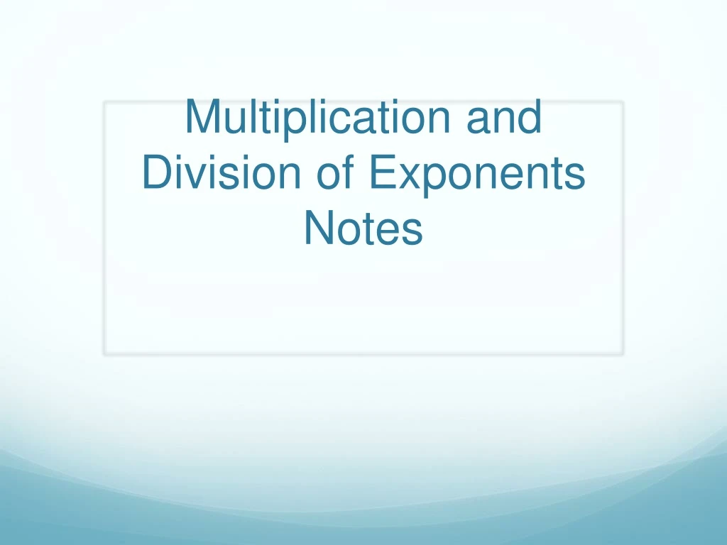 multiplication and division of exponents notes