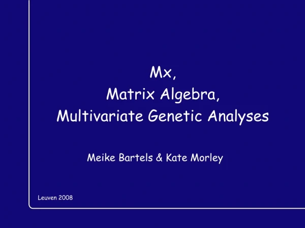 Mx, Matrix Algebra,  Multivariate Genetic Analyses