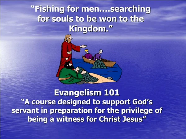 “Fishing for men….searching for souls to be won to the Kingdom.”