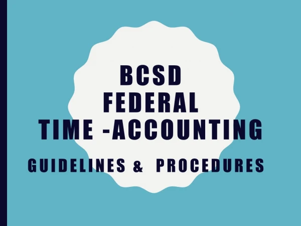 BCSD  Federal  Time -accounting Guidelines &amp;  procedures