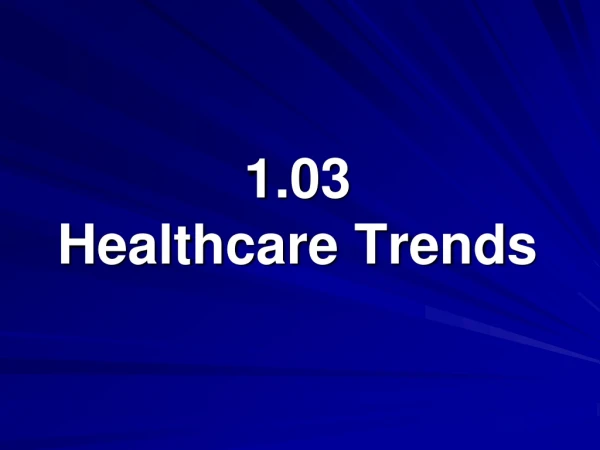 1.03 Healthcare Trends
