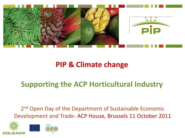 PIP &amp;  C limate  change Supporting the ACP Horticultural Industry