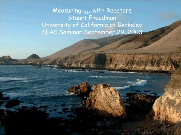 Measuring  q 13  with Reactors Stuart Freedman University of California at Berkeley