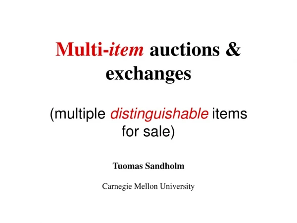 Multi- item  auctions &amp; exchanges  (multiple  distinguishable  items for sale)