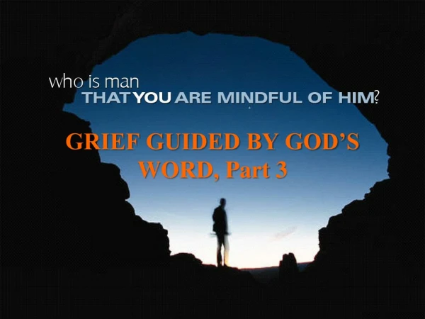 GRIEF GUIDED BY GOD’S WORD, Part 3