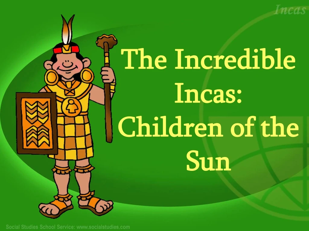 the incredible incas children of the sun