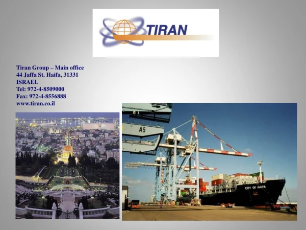 Tiran Group – Main office 44 Jaffa St. Haifa, 31331 ISRAEL Tel: 972-4-8509000 Fax: 972-4-8556888