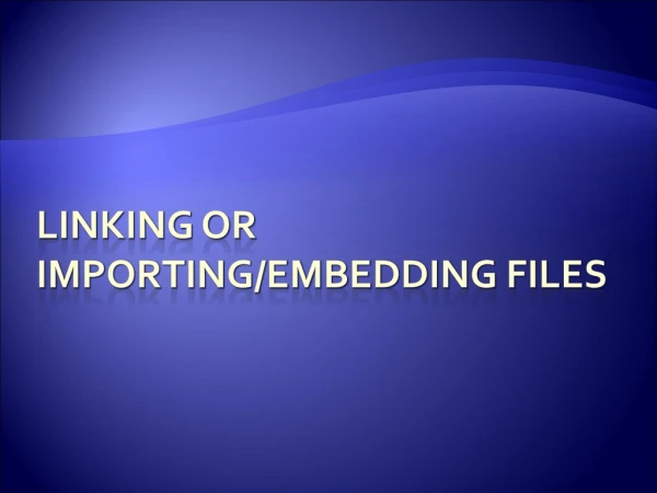 Linking or Importing/Embedding FILES