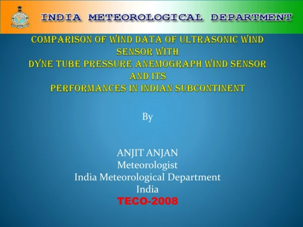 By ANJIT ANJAN Meteorologist India Meteorological Department India TECO-2008
