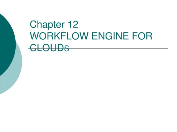 Chapter 12 WORKFLOW ENGINE FOR CLOUD S