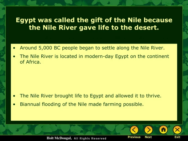 Egypt was called the gift of the Nile because the Nile River gave life to the desert.