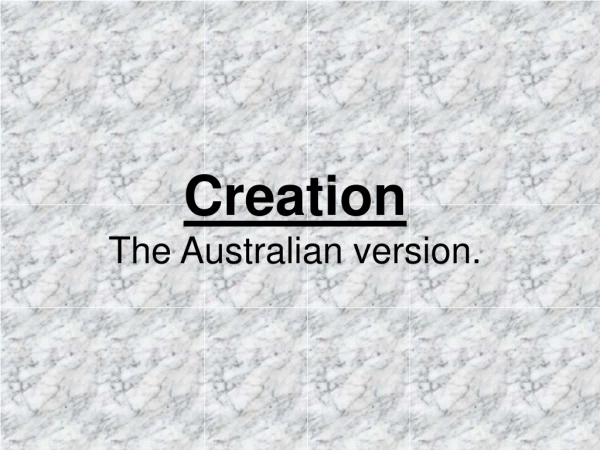 Creation  The Australian version.