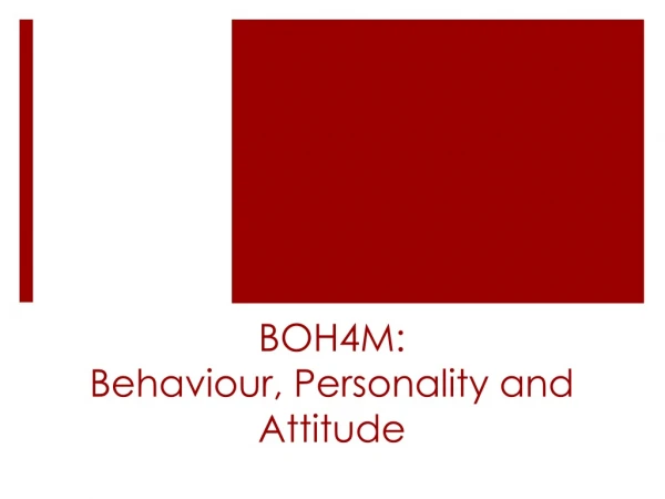 BOH4M: Behaviour , Personality and Attitude