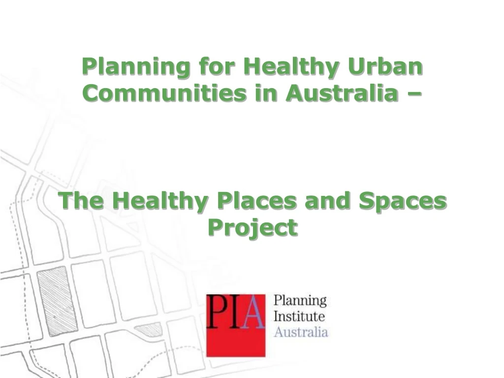 planning for healthy urban communities in australia the healthy places and spaces project