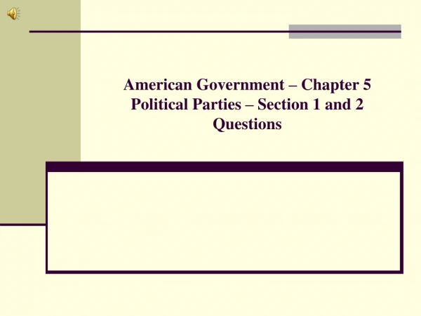 American Government – Chapter 5 Political Parties – Section 1 and 2 Questions