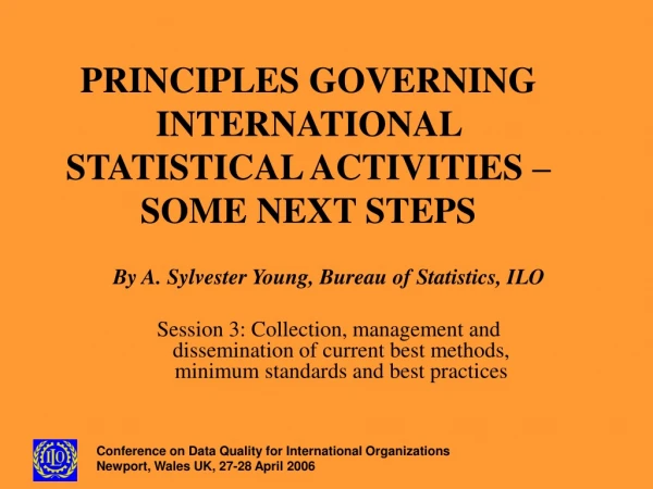 PRINCIPLES GOVERNING INTERNATIONAL STATISTICAL ACTIVITIES – SOME NEXT STEPS
