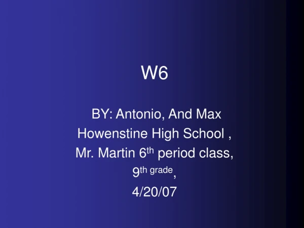 BY: Antonio, And Max   Howenstine High School ,  Mr. Martin 6 th  period class,  9 th grade ,