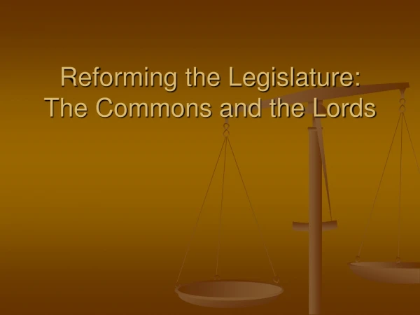 Reforming the Legislature: The Commons and the Lords