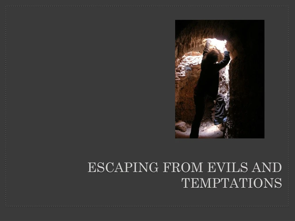 escaping from evils and temptations