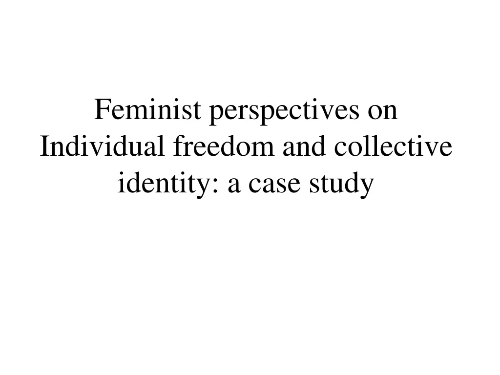 feminist perspectives on individual freedom and collective identity a case study