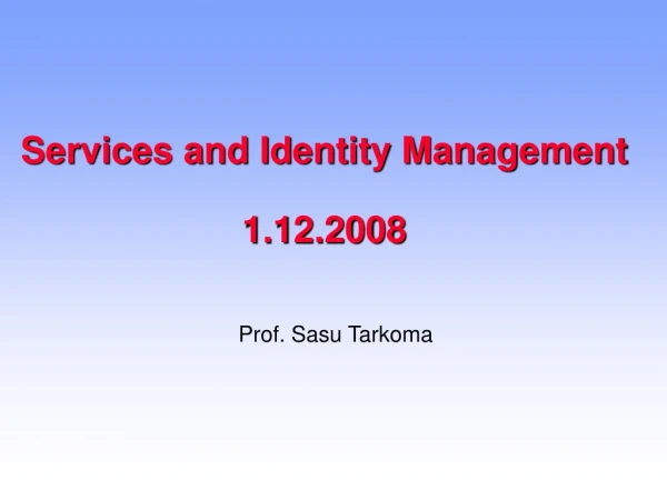 Services and Identity Management 1.12.2008